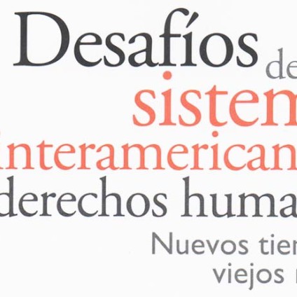 Desafíos del Sistema Interamericano de Derechos Humanos