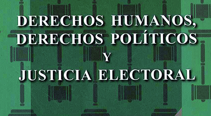 Derechos humanos, derechos políticos y justicia electoral