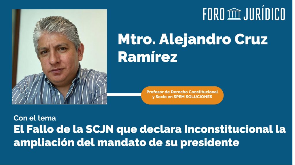 foro jurídico El Fallo de la SCJN que declara inconstitucional la ampliación del mandato de su presidente