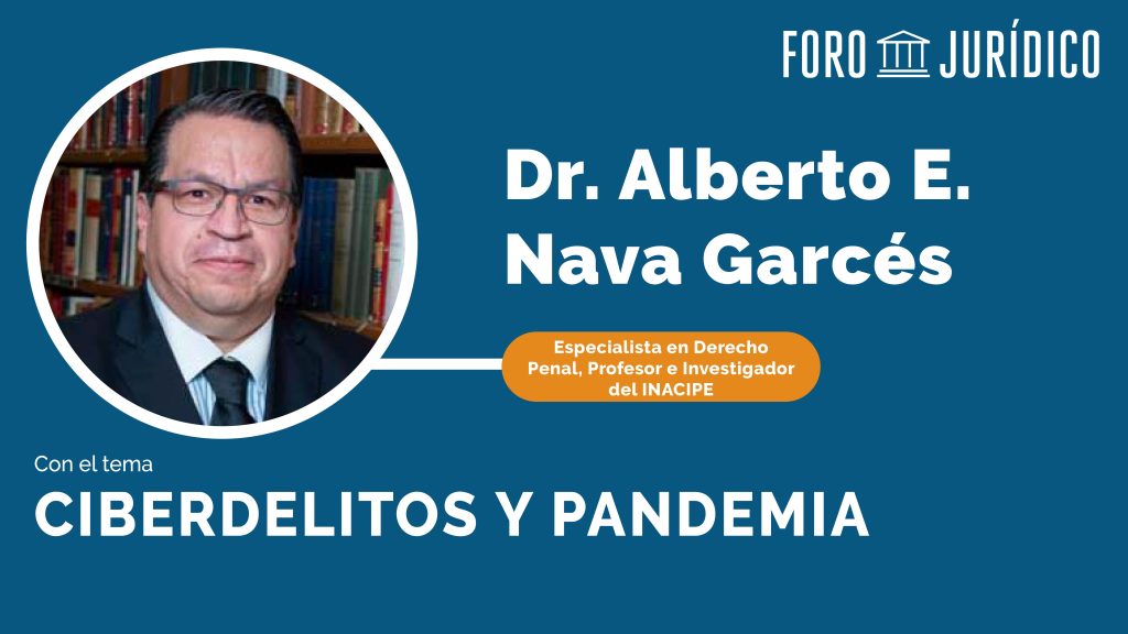 foro jurídico Ciberdelitos y pandemia | Alberto Nava Garcés