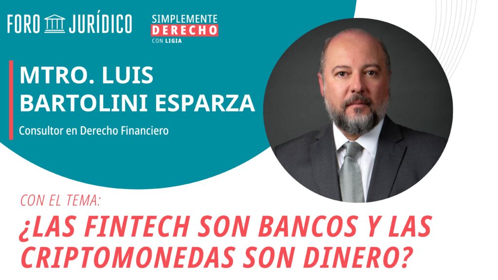 foro jurídico ¿Las Fintech son bancos y las Criptomonedas son dinero? | Luis Bartolini Esparza