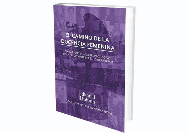 foro juridico reseña libros El Camino de la Docencia Femenina. 50+ Miradas de Mujeres Profesoras de la Facultad de Derecho de la UNAM.