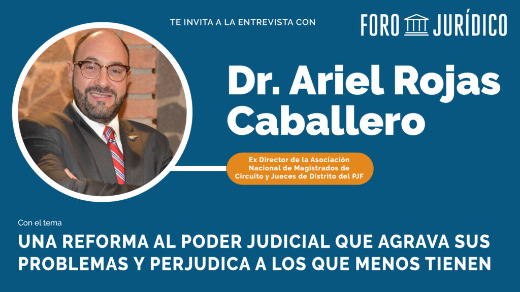 foro jurídico entrevista Ariel Rojas Caballero reforma judicial
