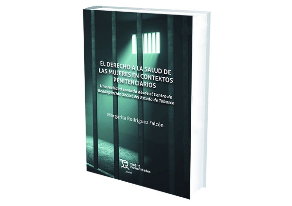 reseña El derecho a la salud de las mujeres en contextos penitenciarios. Una realidad contada desde el Centro de Readaptación Social del Estado de Tabasco